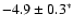 $-4.9\pm0.3^*$
