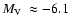 $\mbox{$M_{\rm V}$ }\approx-6.1$