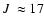 $\mbox{$J$ }\approx17$