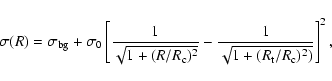 \begin{displaymath}
\sigma(R)=\sigma_{\rm bg}+\sigma_0\left[\frac{1}{\sqrt{1+(R/...
...})^2}} -
\frac{1}{\sqrt{1+(R_{\rm t}/R_{\rm c})^2)}}\right]^2,
\end{displaymath}