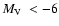 $\mbox{$M_{\rm V}$ }<-6$