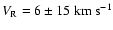 $V_{\rm R}=6\pm15~\rm km~s^{-1}$