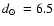 $\mbox{$d_\odot$ }=6.5$