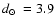 $\mbox{$d_\odot$ }=3.9$