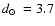 $\mbox{$d_\odot$ }=3.7$