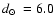 $\mbox{$d_\odot$ }=6.0$