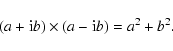 \begin{displaymath}(a + {\rm i}b) \times (a - {\rm i}b) = a^2 + b^2.
\end{displaymath}