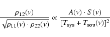 \begin{displaymath}{\rho_{12}(\nu) \over \sqrt{ \rho_{11}(\nu) \cdot \rho_{22}(\...
...{A(\nu) \cdot S(\nu) \over [T_{\rm sys} + T_{\rm sou}(\nu)]^2}
\end{displaymath}