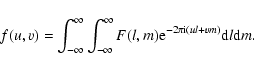 \begin{displaymath}f(u,v) = \int^{\infty}_{-\infty}\int^{\infty}_{-\infty} F(l,m){\rm e}^{-2\pi {\rm i}(ul+vm)} {\rm d}l {\rm d}m.
\end{displaymath}