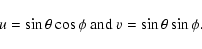 \begin{displaymath}u = \sin \theta \cos \phi \textrm{ and } v = \sin \theta \sin \phi.
\end{displaymath}