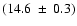 $(14.6~\pm~0.3)$