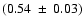 $(0.54~\pm~0.03)$
