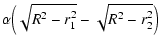 $\displaystyle \alpha \Big(\sqrt{R^2-r_1^2}-\sqrt{R^2-r_2^2}\Big)$