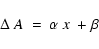\begin{displaymath}\Delta~A~=~\alpha~x~+\beta
\end{displaymath}