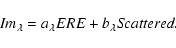 \begin{displaymath}%
Im_{\lambda}=a_{\lambda}ERE+b_{\lambda} \emph{Scattered}.
\end{displaymath}