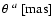 $\theta~^a~[{\rm mas}]$