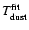 $T_{\rm dust}^{\rm fit}$