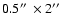 $0.5\hbox{$^{\prime\prime}$ }\times 2\hbox{$^{\prime\prime}$ }$