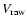 $V_{\rm raw}$