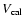 $V_{\rm cal}$