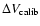 $\Delta V_{\rm calib}$