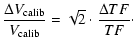 $\displaystyle \frac{\Delta V_{\rm calib}}{V_{\rm calib}}= \sqrt{2}\cdot\frac{\Delta TF}{TF}\cdot$