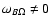 $\omega_{B \Omega} \neq 0$