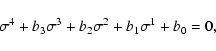 \begin{displaymath}%
\sigma^4 + b_3 \sigma^3 + b_2 \sigma^2 + b_1 \sigma^1 + b_0 =0,
\end{displaymath}