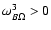 $\omega_{B \Omega}^3 > 0$