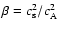 $\beta = c_{\rm s}^2/c_{\rm A}^2$