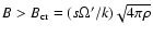 $B > B_{\rm cr}= (s \Omega' /k) \sqrt{4 \pi \rho}$