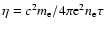 $\eta =c^{2} m_{\rm e}/ 4 \pi {\rm e}^{2} n_{\rm e} \tau$