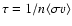 $\tau = 1/ n \langle \sigma v \rangle$