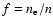 $f=n_{\rm e}/n$