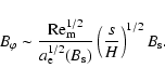 \begin{displaymath}%
B_{\varphi} \sim \frac{{\rm Re}_{\rm m}^{1/2}}{a_{\rm e}^{1/2}(B_{\rm s})} \left(
\frac{s}{H} \right)^{1/2} B_{\rm s}.
\end{displaymath}