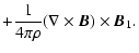 $\displaystyle + \frac{1}{4 \pi \rho} (\nabla \times \vec{B}) \times \vec{B}_{1}.$