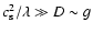 $c_{\rm s}^2 / \lambda
\gg D \sim g$