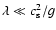 $\lambda \ll c_{\rm s}^2/g$