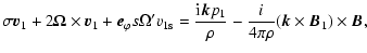 $\displaystyle %
\sigma \vec{v}_{1} + 2 \vec{\Omega} \times \vec{v}_{1}
+ \vec{e...
..._{1}}{\rho}
- \frac{i}{4 \pi \rho} (\vec{k} \times \vec{B}_{1}) \times \vec{B},$