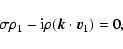 \begin{displaymath}%
\sigma \rho_{1} - {\rm i} \rho (\vec{k} \cdot \vec{v}_{1}) = 0,
\end{displaymath}