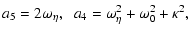 $\displaystyle a_{5}= 2 \omega_{\eta}, \;\; a_{4} = \omega_{\eta}^2 + \omega^{2}_{0} +
\kappa^{2},$