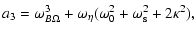 $\displaystyle a_{3} = \omega^{3}_{B \Omega} + \omega_{\eta} (\omega_0^2 +
\omega_{\rm s}^2 + 2 \kappa^2),$