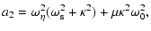 $\displaystyle a_{2} = \omega^{2}_{\eta} (\omega^{2}_{\rm s} + \kappa^{2}) +
\mu \kappa^{2} \omega^{2}_{0},$