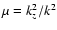 $\mu = k^{2}_{z}/k^{2}$