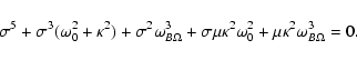 \begin{displaymath}%
\sigma^{5} + \sigma^{3} (\omega^{2}_{0} + \kappa^{2})
+ \si...
...2} \omega^{2}_{0}
+ \mu \kappa^{2} \omega^{3}_{B \Omega} = 0.
\end{displaymath}