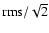 ${\rm rms}/{\sqrt{2}}$