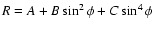 $R=A + B \sin^2\phi+ C \sin^4\phi$