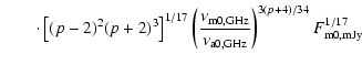 $\displaystyle \qquad \cdot \left[(p-2)^2(p+2)^3\right]^{1/17}
\left(\frac{\nu_{...
...{\nu_{\rm {a}0,{\rm {GHz}}}}\right)^{3(p+4)/34}
F_{\rm {m}0,{\rm {mJy}}}^{1/17}$