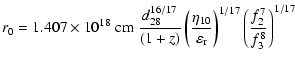 $\displaystyle r_0 = 1.407\times 10^{18} \;{\rm cm} \;\frac{d_{28}^{16/17}}{(1+z...
...}}{\varepsilon_{\rm {r}}}\right)^{1/17}
\left(\frac{f_2^7}{f_3^8}\right)^{1/17}$