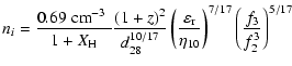 $\displaystyle n_i = \frac{0.69 \;{\rm {cm}}^{-3}\;}{1+X_{\rm {H}}} \frac{(1+z)^...
...silon_{\rm {r}}}{\eta_{10}}\right)^{7/17}
\left(\frac{f_3}{f_2^3}\right)^{5/17}$